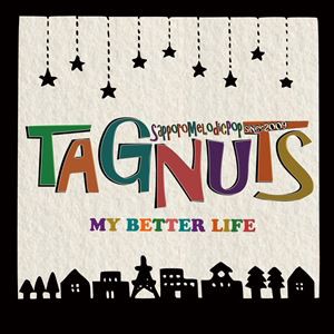 TAGNUTS / MY BETTER LIFE [CD]