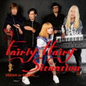 fairly hairy situation / DREAM or DREAM [CD]