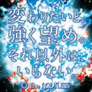 The ROOTLESS / 変わりたいと、強く望め。それ以外は、いらない。（ジャケットB） [CD]