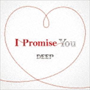 DEEP / I Promise You（CD＋DVD） [CD]