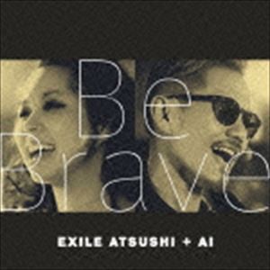 EXILE ATSUSHI ＋ AI / Be Brave（CD＋DVD） [CD]