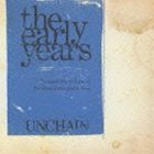 UNCHAIN / the early years [CD]
