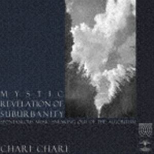 CHARI CHARI / MYSTIC REVELATION OF SUBURBANITY [CD]