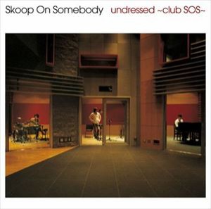 Skoop On Somebody / undressed 〜club SOS〜 [CD]