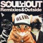 SOUL’d OUT / Remixies ＆ Outside [CD]