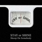 Skoop On Somebody / STAY or SHINE（通常盤） [CD]