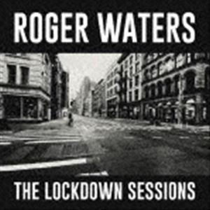 ロジャー・ウォーターズ / ザ・ロックダウン・セッションズ（Blu-specCD2） [CD]