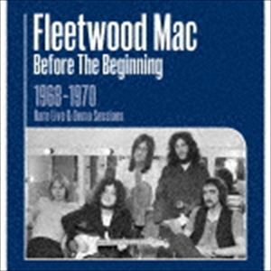 フリートウッド・マック / ビフォー・ザ・ビギニング 1968-1970〜ライヴ＆デモ・セッションズ〜 [CD]