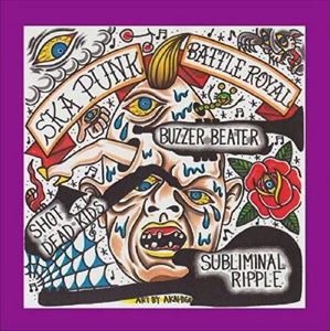 BUZZER BEATER／SHOT DEAD KIDS／Subliminal Ripple / SKA PUNK BATTLE ROYAL [CD]