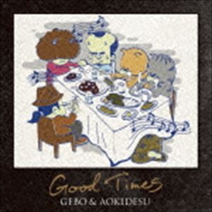 GEBO ＆ AOKIDESU / Good Times [CD]