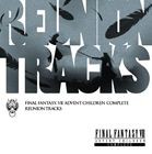 Reunion Tracks／FINAL FANTASY VII ADVENT CHILDREN COMPLETE [CD]