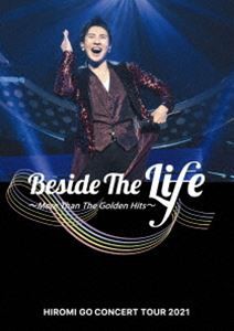 郷ひろみ／Hiromi Go Concert Tour 2021”Beside The Life” 〜More Than The Golden Hits〜 [DVD]