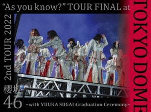 櫻坂46／2nd TOUR 2022 ”As you know?” TOUR FINAL at 東京ドーム〜with YUUKA SUGAI Graduation Ceremony〜（完全生産限定盤） [DVD]