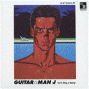 GUITAR☆MAN J / GUITAR☆MAN J -Let’s Sing a Song- [CD]