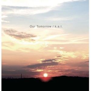 k.a.t / Our Tomorrow [CD]