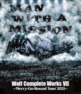 MAN WITH A MISSION／Wolf Complete Works VII 〜Merry-Go-Round Tour 2021〜 [Blu-ray]