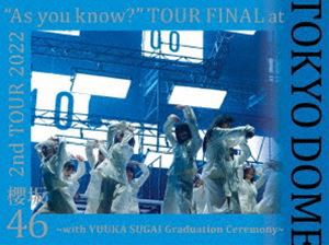櫻坂46／2nd TOUR 2022 ”As you know?” TOUR FINAL at 東京ドーム〜with YUUKA SUGAI Graduation Ceremony〜（完全生産限定盤） [Blu-r