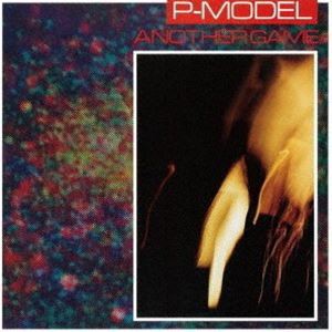 P-MODEL / ANOTHER GAME ＋1 TRACK （UHQ-CD EDITION） [CD]