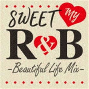 (オムニバス) SWEET MY R＆B -Beautiful Life Mix- [CD]