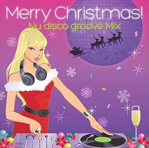 (オムニバス) Merry Christmas! Nu disco groove Mix [CD]