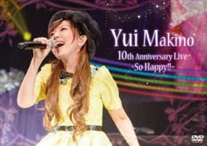 牧野由依／Yui Makino 10th Anniversary Live 〜So Happy!!〜 [DVD]