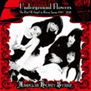 ANGEL’IN HEAVY SYRUP / Underground Flowers -The Best Of Angel’in Heavy Syrup 1991〜1999- [CD]