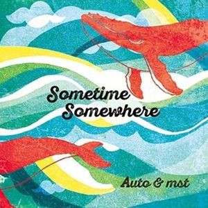 Auto ＆ mst / Sometime Somewhere [CD]