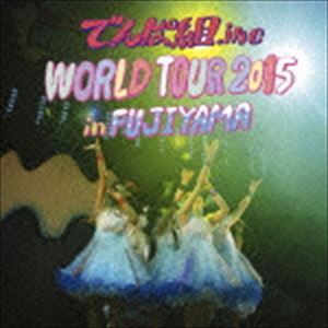 でんぱ組.inc / WORLD TOUR 2015 in FUJIYAMA [CD]