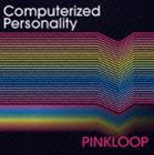 PINKLOOP / Computerized Personality [CD]