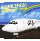 BUBBLEGUM / ACROSS THE ROAD [CD]