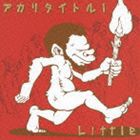 LITTLE / アカリタイトル1 [CD]