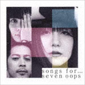 seven oops / songs for…（通常盤） [CD]