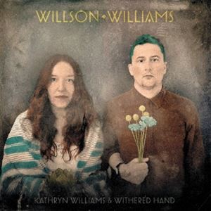 KATHRYN WILLIAMS ＆ WITHERED HAND / WILLSON WILLIAMS [CD]