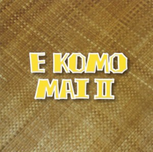 E KOMO MAI / E KOMO MAI II [CD]