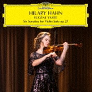 ヒラリー・ハーン（vn） / イザイ：6つの無伴奏ヴァイオリン・ソナタ 作品27（MQA-CD／UHQCD） [CD]