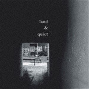 land ＆ quiet / land ＆ quiet [CD]