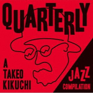 QUARTERLY： A TAKEO KIKUCHI JAZZ COMPILATION [CD]