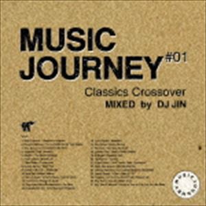 DJ JIN（MIX） / MUSIC JOURNEY ＃01 CLASSICS CROSSOVER MIXED by DJ JIN [CD]