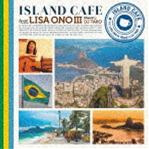 小野リサ / ISLAND CAFE feat. Lisa Ono III Mixed by DJ TARO（SHM-CD） [CD]