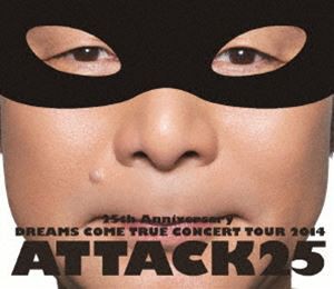 DREAMS COME TRUE／25th ANNIVERSARY DREAMS COME TRUE CONCERT TOUR 2014 ATTACK25（通常盤） [Blu-ray]