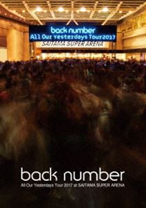 back number／All Our Yesterdays Tour 2017 at SAITAMA SUPER ARENA（通常盤） [Blu-ray]