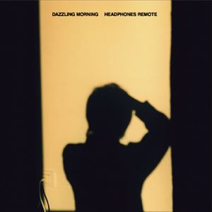 HEADPHONES REMOTE / DAZZLING MORNING [CD]