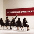 DREAMS COME TRUE / DO YOU DREAMS COME TRUE?（通常盤） [CD]