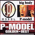 P-MODEL / ゴールデン☆ベスト P-MODEL ＆ big body [CD]