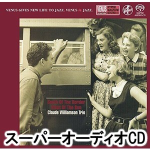 ザ・クロード・ウィリアムソン・トリオ / 国境の南・太陽の西 [SACD]