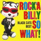 BLACK CATS / COLEZO!： ROCK’A BILLY SO WHAT! BLACK CATS BEST [CD]