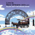 BLACK BOTTOM BRASS BAND / Live in New Orleans 2005.Jun [CD]