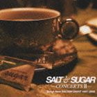 SALT＆SUGAR / SALT＆SUGAR -CONCERTSII- Songs from SALTISH NIGHT 1997〜2008 [CD]