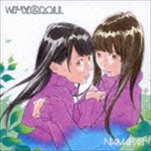 WHY＠DOLL / NAMARA！！ [CD]