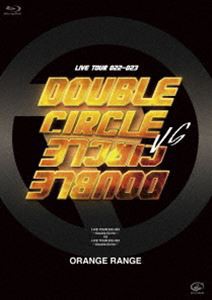 ORANGE RANGE／LIVE TOUR 022-023 〜Double Circle〜 vs LIVE TOUR 022-023 〜Double Circle〜 [Blu-ray]